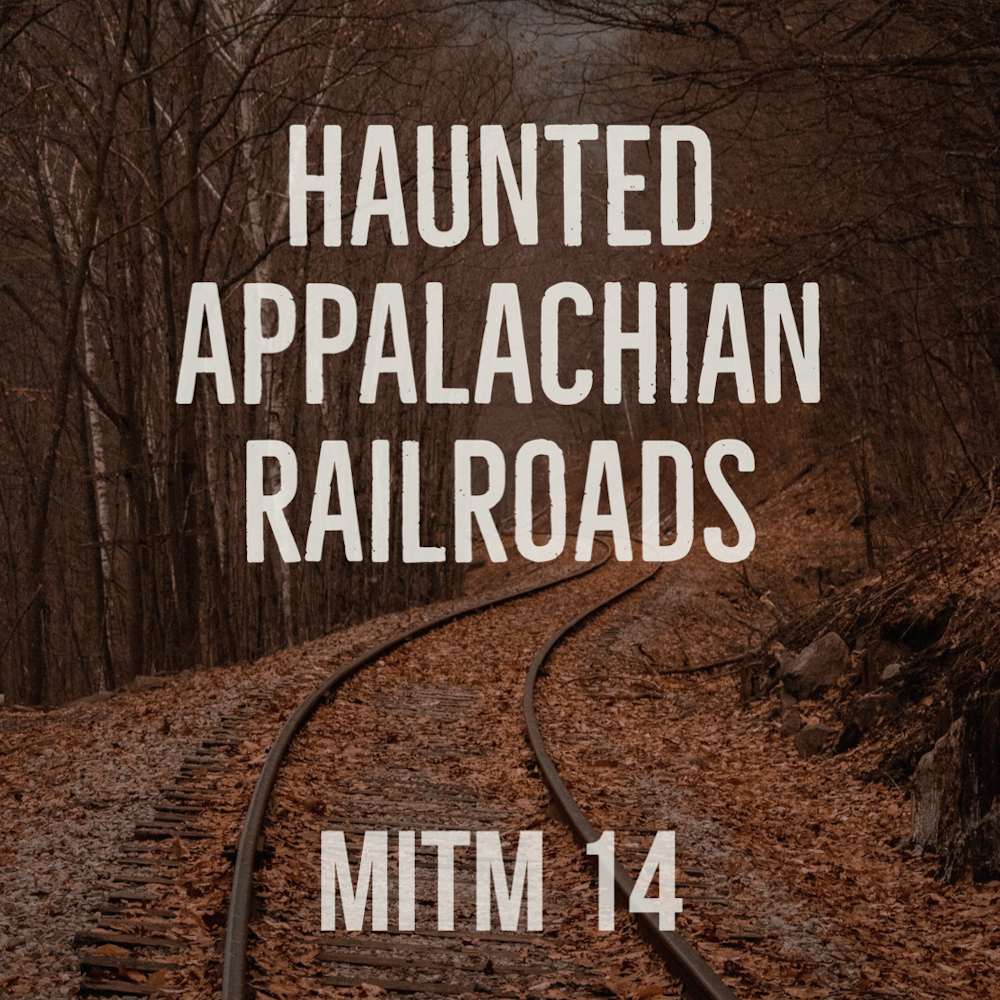 14: Haunted Appalachian Railroads