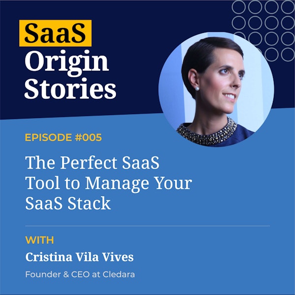 The Perfect SaaS Tool to Manage Your SaaS Stack with Cristina Vila Vives, Founder and CEO of Cledara