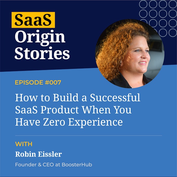 How to Build a Successful SaaS Product When You Have Zero Experience with Robin Eissler, Founder and CEO of BoosterHub