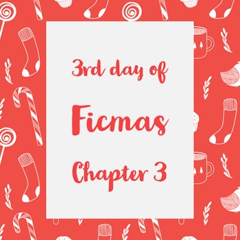 12 Days of Ficmas: Beneath Your Snowman Sheets - Chapter Three