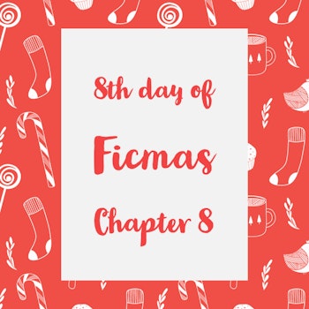 12 Days of Ficmas: Beneath Your Snowman Sheets - Chapter Eight