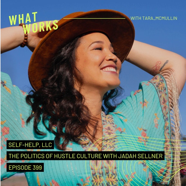 EP 399: Self Help, LLC: The Politics of Hustle Culture with Jadah Sellner