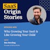 Why Growing Your SaaS Is Like Growing Your Child with Ben Dowling of IPinfo