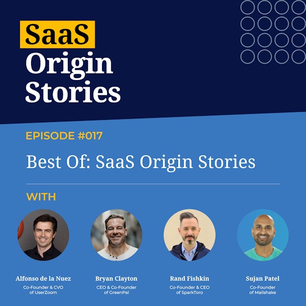 Best Of: SaaS Origin Stories with Rand Fishkin, Alfonso de la Nuez, Bryan Clayton, and Sujan Patel