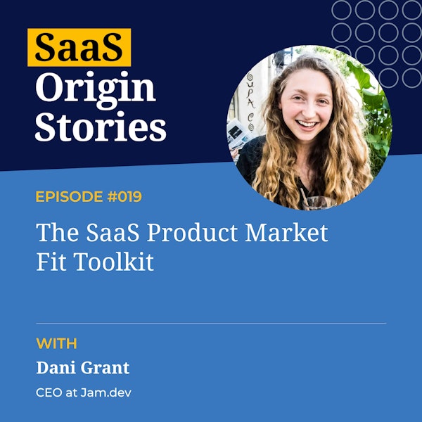 The SaaS Product Market Fit Toolkit with Dani Grant of Jam.dev