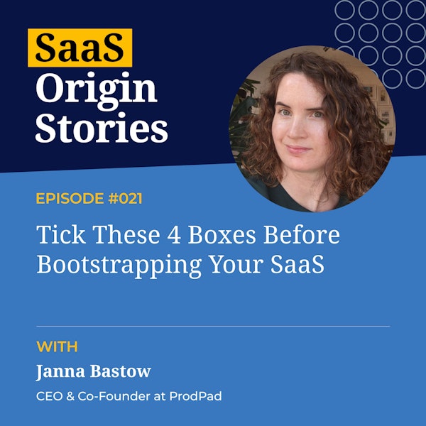 Tick These 4 Boxes Before Bootstrapping Your SaaS with Janna Bastow of Prodpad