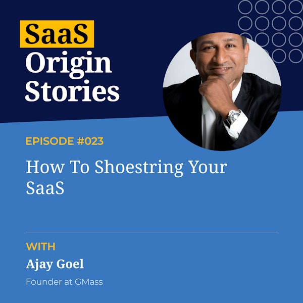 How To Shoestring Your SaaS with Ajay Goel of GMass