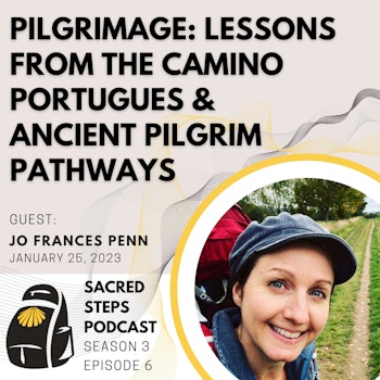 S3:E6 Pilgrimage: Lessons from the Camino & Ancient Pilgrim Paths