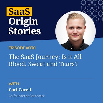The SaaS Journey: Is it All Blood, Sweat and Tears? With Carl Carell of GetAccept