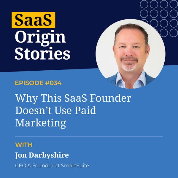 Why This SaaS Founder Doesn’t Use Paid Marketing with Jon Darbyshire of SmartSuite