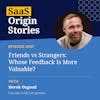 Friends vs Strangers: Whose Feedback Is More Valuable? With Derek Osgood of Ignition
