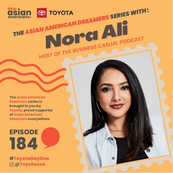 184 // Nora Ali // The Asian American Dreamers Series brought to you by Toyota