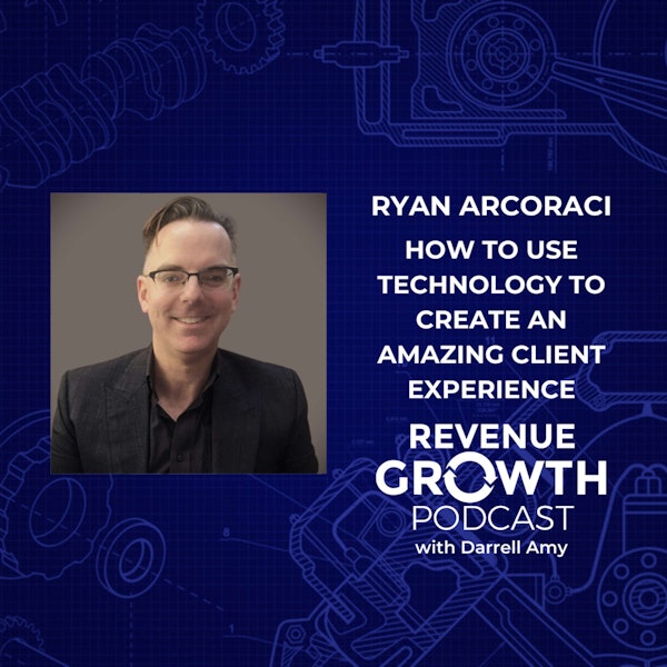 Ryan Arcoraci - How To Use Technology to Create an Amazing Client Experience