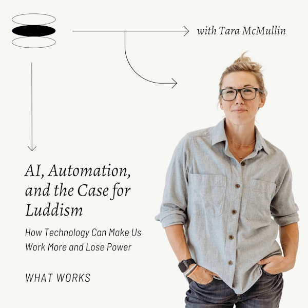 EP 421: AI, Automation, and the Case for Luddism