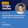 The Question of Acceleration, Advice from a SaaS Founder with Jane Portmam of Userlist