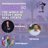 Episode 30: The World of Luxury Home Real Estate