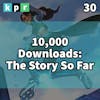 30. 10,000 Downloads: The Story So Far
