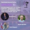 Episode 51: Kevin Bartlett's Client-Centric Approach to Seamless Transactions and Maximum Value