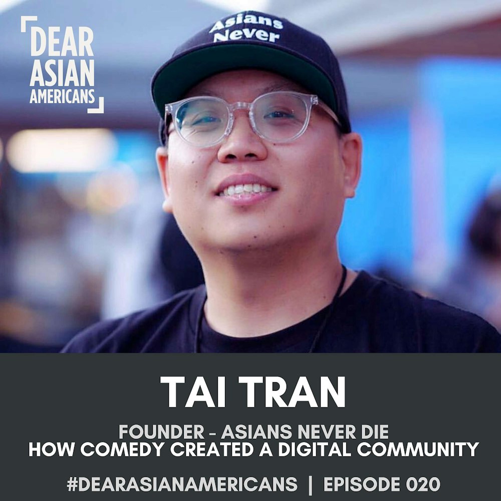 020 // Tai Tran // Founder of Asians Never Die // How Comedy Created a Digital Community