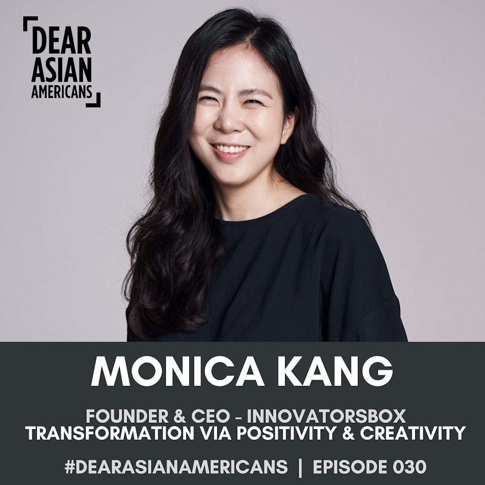 030 // Monica Kang // Founder & CEO - InnovatorsBox // Transformation Through Positivity and Creativity
