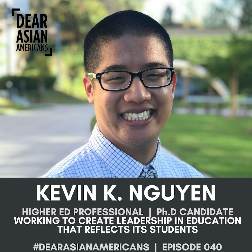 040 // Kevin K. Nguyen // Higher Education Professional and Ph.D Candidate // Working to Create Leadership in Education That Reflects Its Students