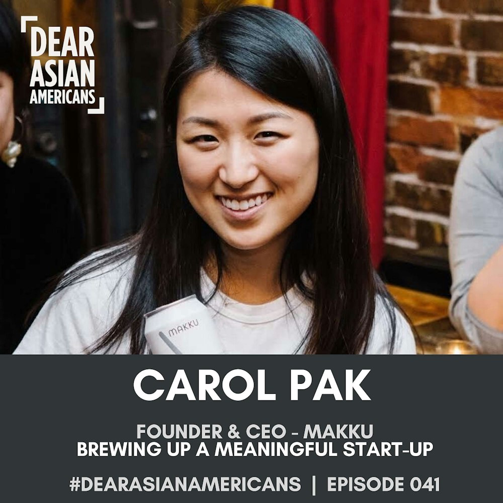 041 // Carol Pak // Founder & CEO - Makku // Brewing Up A Meaningful Startup
