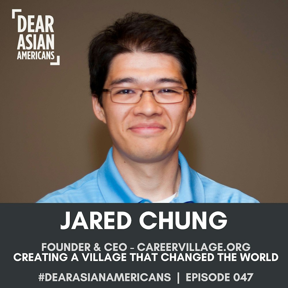 047 // Jared Chung // Founder & Executive Director - CareerVillage.org // Creating a Village That Changed The World