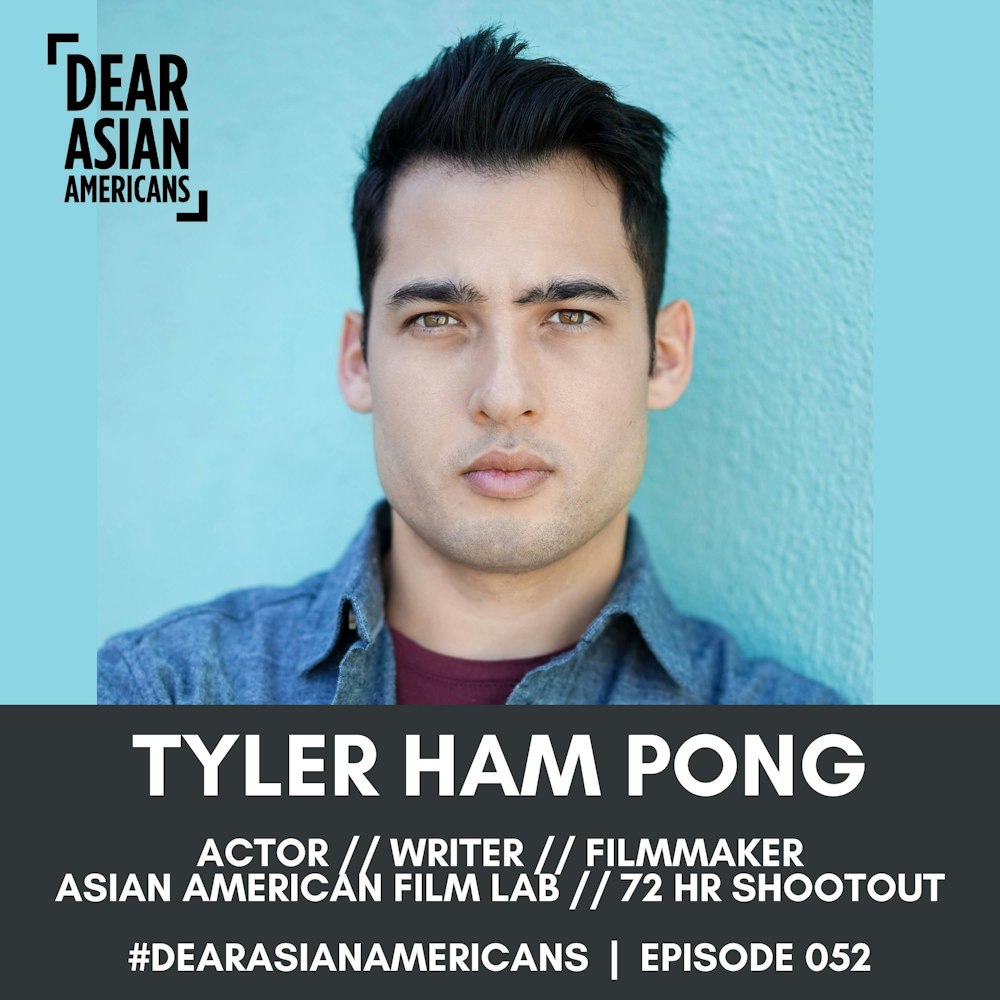 052 // Tyler Ham Pong // Actor, Writer, Filmmaker // Asian American Film Lab 72 Hour Shootout