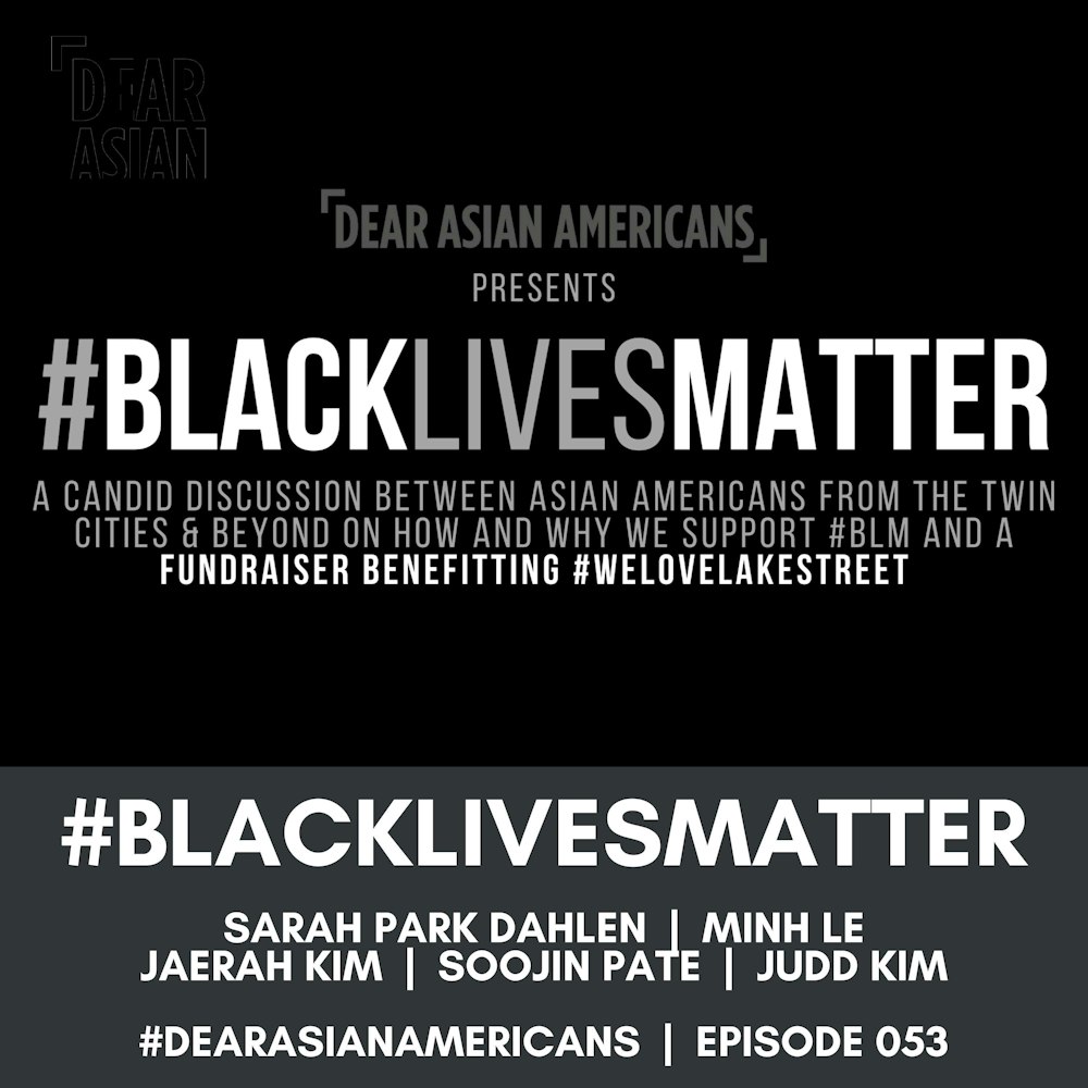 053 // Dear Asian Americans, Black Lives Matter