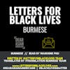 #LettersForBlackLives - Burmese  //  Read by Waikhine Phu  //  #BlackLivesMatter
