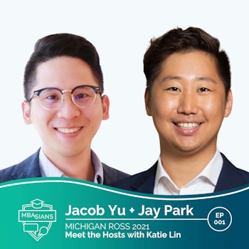 001 // Meet the Hosts with Special Host Katie Lin // Jacob Yu + Jay Park - Michigan Ross 2021