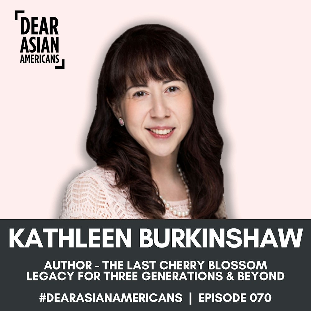 070 // Kathleen Burkinshaw // Author - The Last Cherry Blossom // Legacy for Three Generations and Beyond