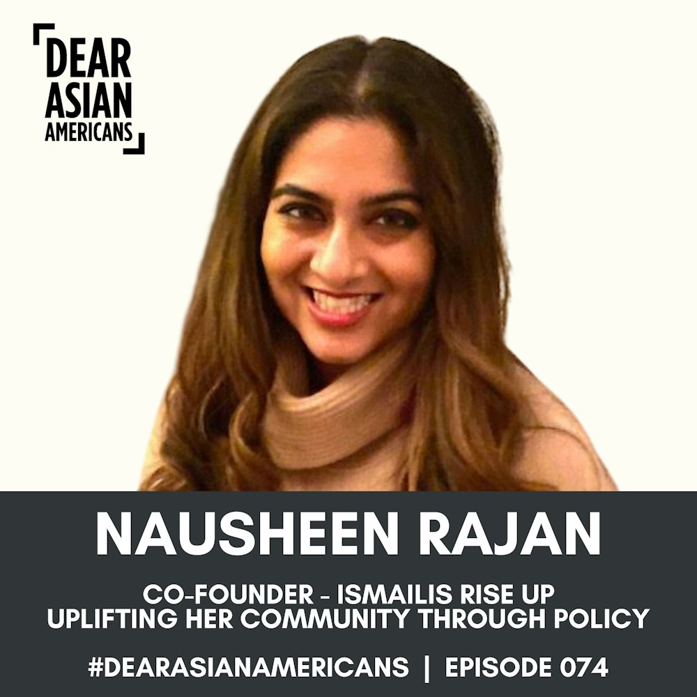 074 // Nausheen Rajan // Co-Founder - Ismailis Rise Up // Uplifting Her Community Through Policy