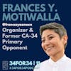 11 // Frances Yasmeen Motiwalla // Political Organizer + Former CA-34 Primary Opponent