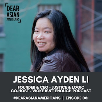 081 // Jessica Ayden Li // Founder & CEO - Justice and Logic // Co-Host Woke Isn't Enough by Healing Equity United