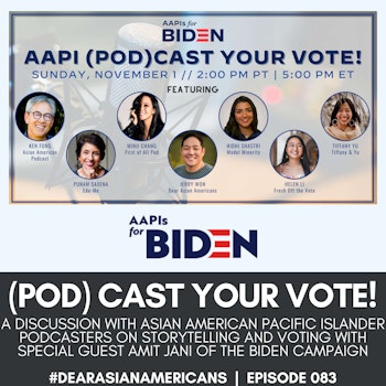 083 // AAPI (POD) CAST YOUR VOTE! // An AAPIs for Biden Event featuring Asian American Pacific Islander Podcasters