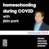 Episode image for 004 // Homeschooling During COVID with Jibin Park