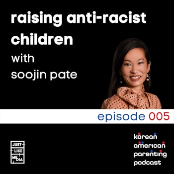 005 // Raising Anti-Racist Children with SooJin Pate