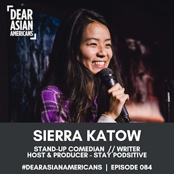 084 // Sierra Katow // Stand-Up Comedian + Writer + Host of Stay Podsitive
