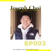 003 // “Just put your head down and work hard” with Joseph Choi