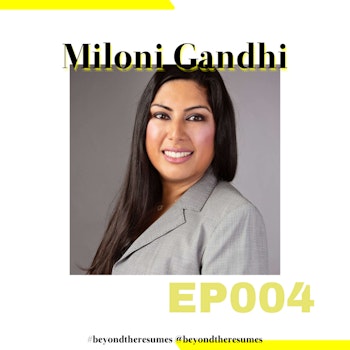 004 // “Just keep your head down and keep working - even if you know something is not right.” with Miloni Gandhi