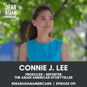 091 // Connie J. Lee // Producer + Reporter // The Asian American Storyteller