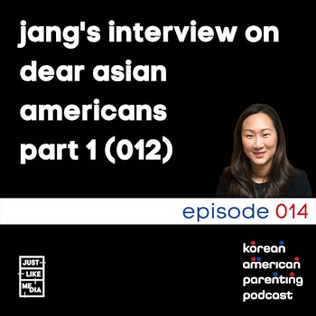 014 // Jang Interview on Dear Asian Americans Part 1