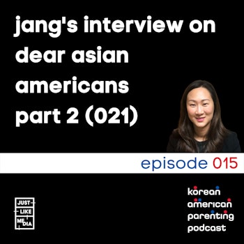 012 // Jang Interview on Dear Asian Americans Part 2
