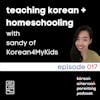 017 // Teaching Korean + Homeschooling with Sandy of Korean4MyKids