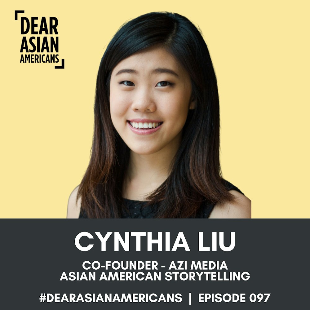 097 // Cynthia Liu // Co-Founder - AZI Media // Asian American Storytelling