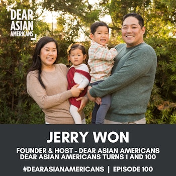 100 // Jerry Won // Host - Dear Asian Americans // Celebrating 1 and 100