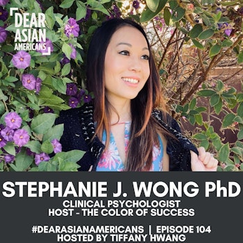104 // Stephanie J. Wong, PhD // Clinical Psychologist + Host - The Color of Success Podcast