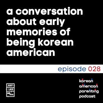 028 // A conversation about early memories of being Korean American