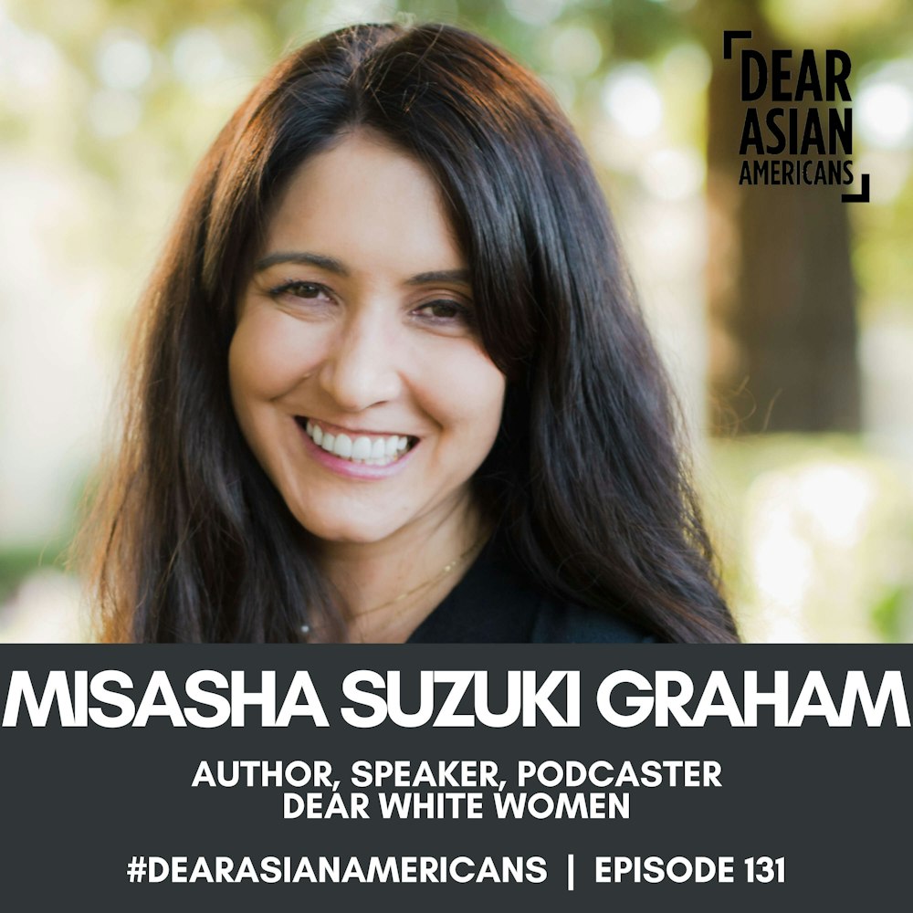 131 // Misasha Suzuki Graham // Author, Speaker, Podcaster // Dear White Women